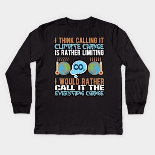 Call It Everything Change - Climate Protest Nature Activist Quote Kids Long Sleeve T-Shirt